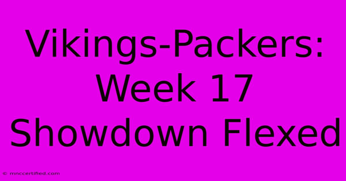 Vikings-Packers: Week 17 Showdown Flexed