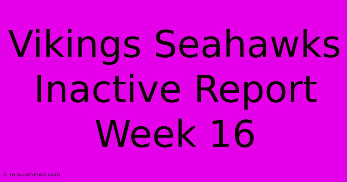 Vikings Seahawks Inactive Report Week 16