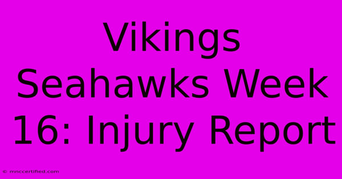 Vikings Seahawks Week 16: Injury Report