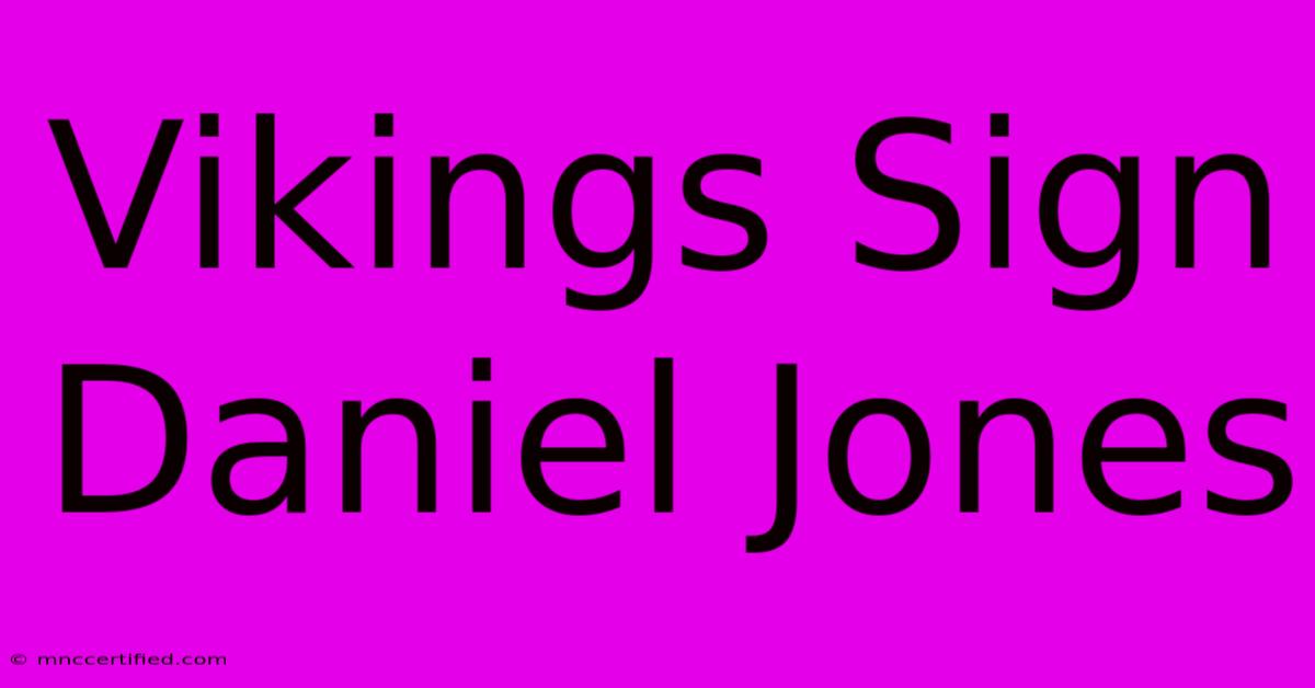 Vikings Sign Daniel Jones