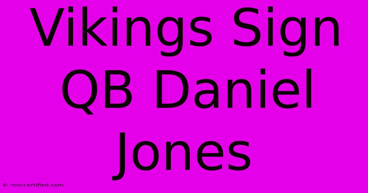 Vikings Sign QB Daniel Jones