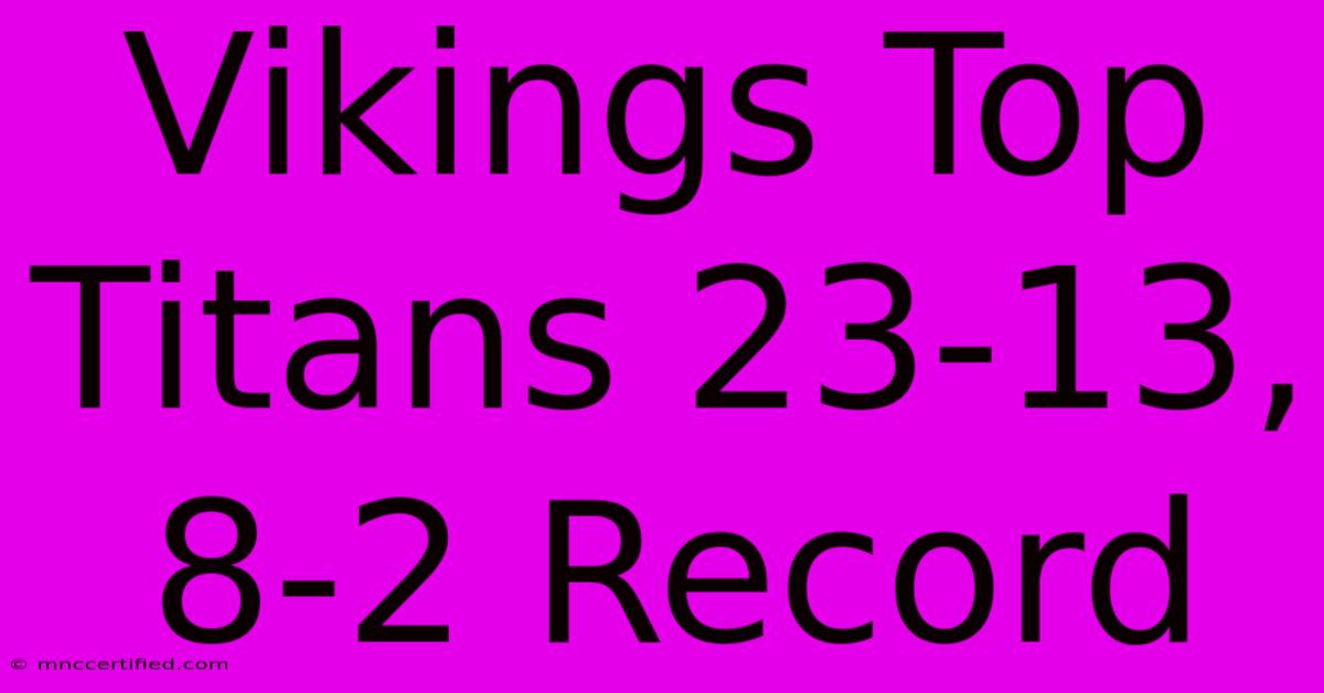 Vikings Top Titans 23-13, 8-2 Record