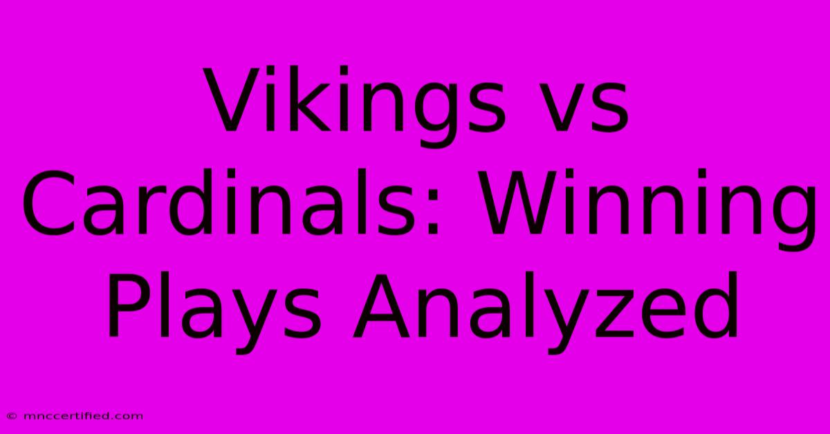 Vikings Vs Cardinals: Winning Plays Analyzed