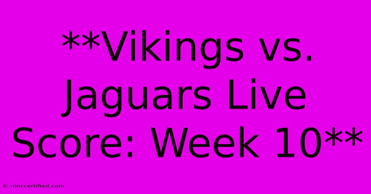 **Vikings Vs. Jaguars Live Score: Week 10**