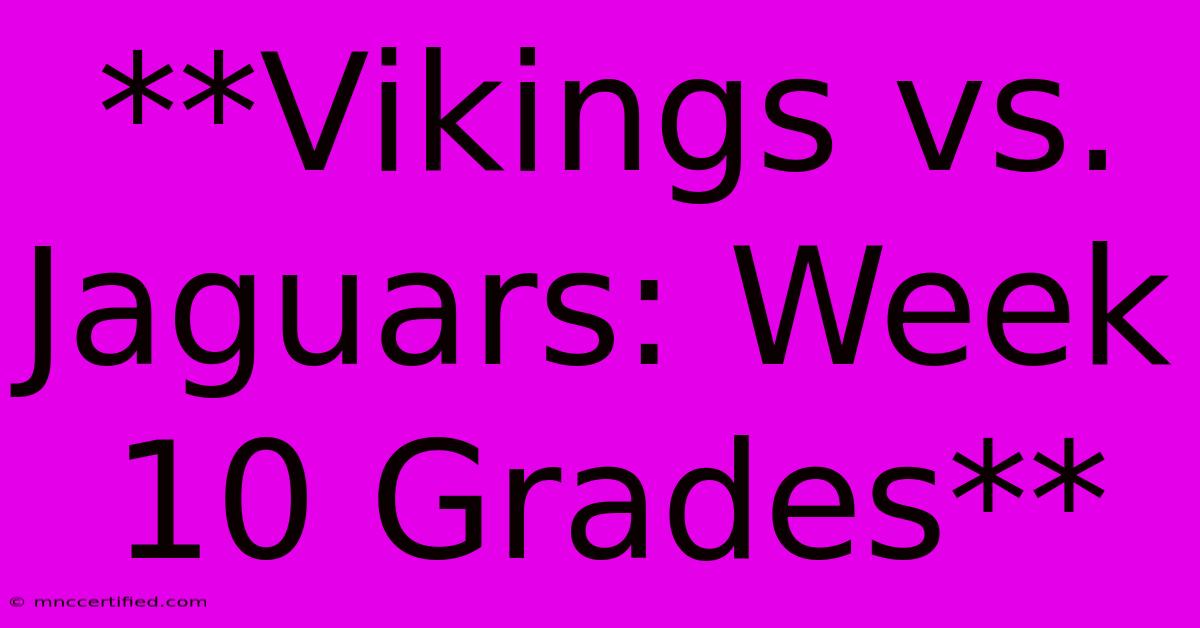 **Vikings Vs. Jaguars: Week 10 Grades** 