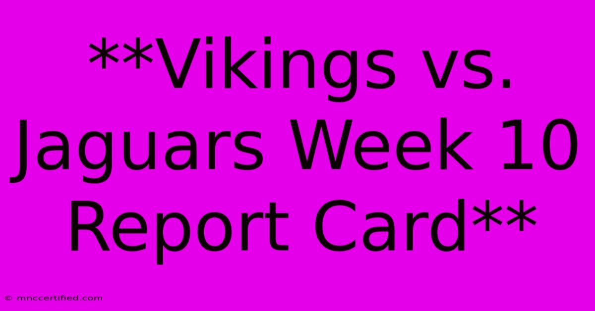 **Vikings Vs. Jaguars Week 10 Report Card**