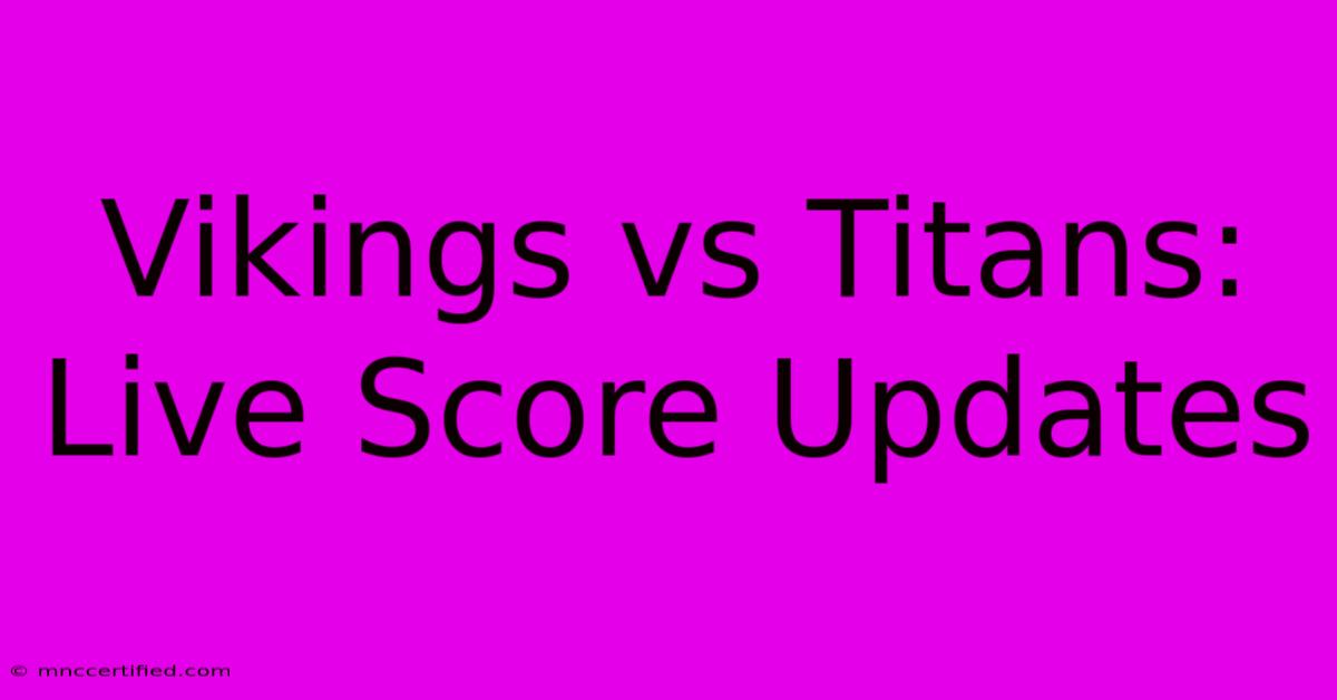 Vikings Vs Titans: Live Score Updates