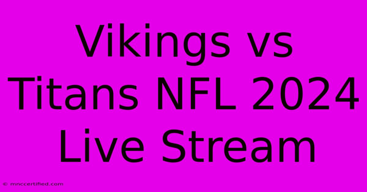 Vikings Vs Titans NFL 2024 Live Stream