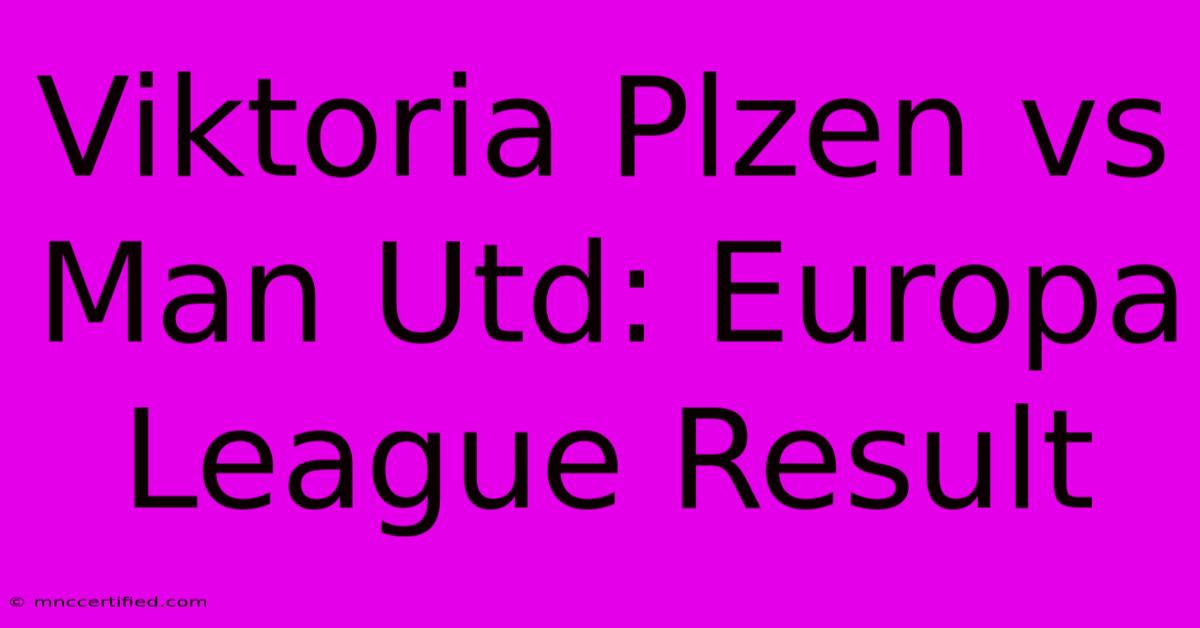 Viktoria Plzen Vs Man Utd: Europa League Result