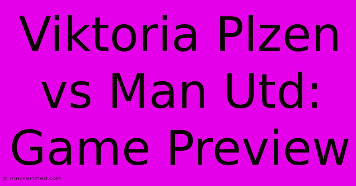 Viktoria Plzen Vs Man Utd: Game Preview