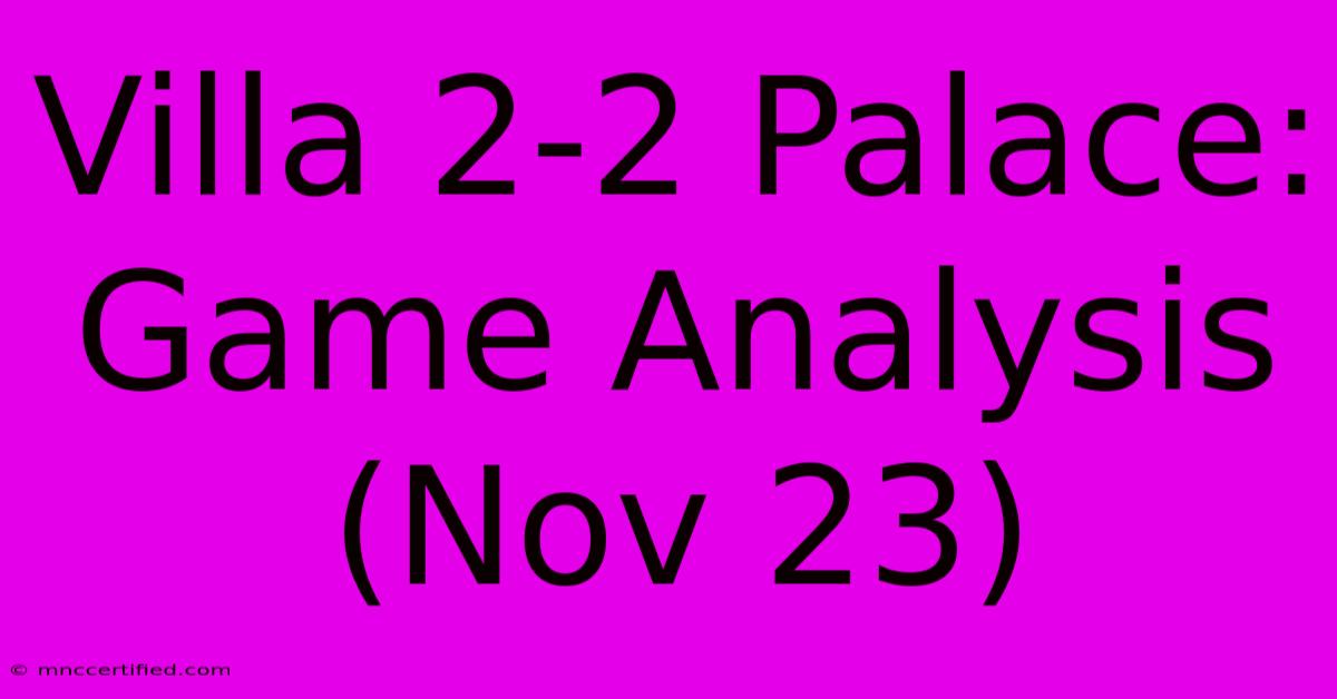 Villa 2-2 Palace: Game Analysis (Nov 23)