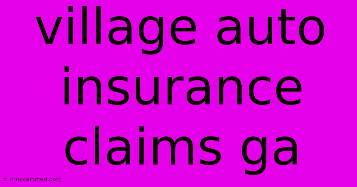 Village Auto Insurance Claims Ga