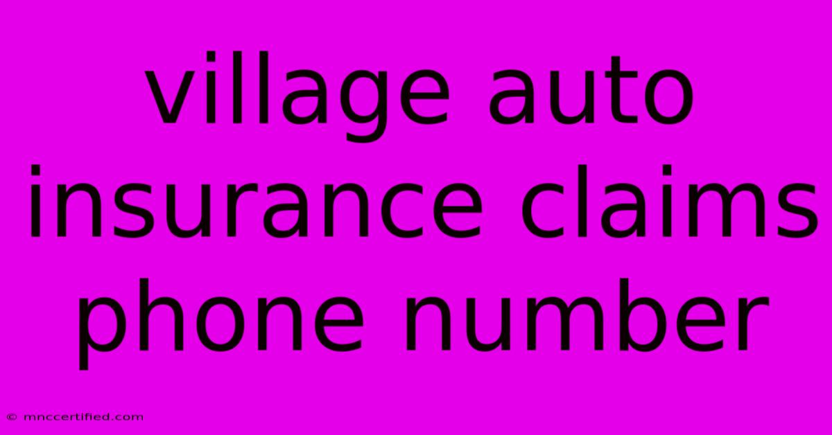 Village Auto Insurance Claims Phone Number