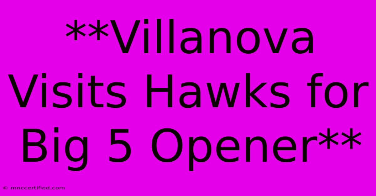 **Villanova Visits Hawks For Big 5 Opener**