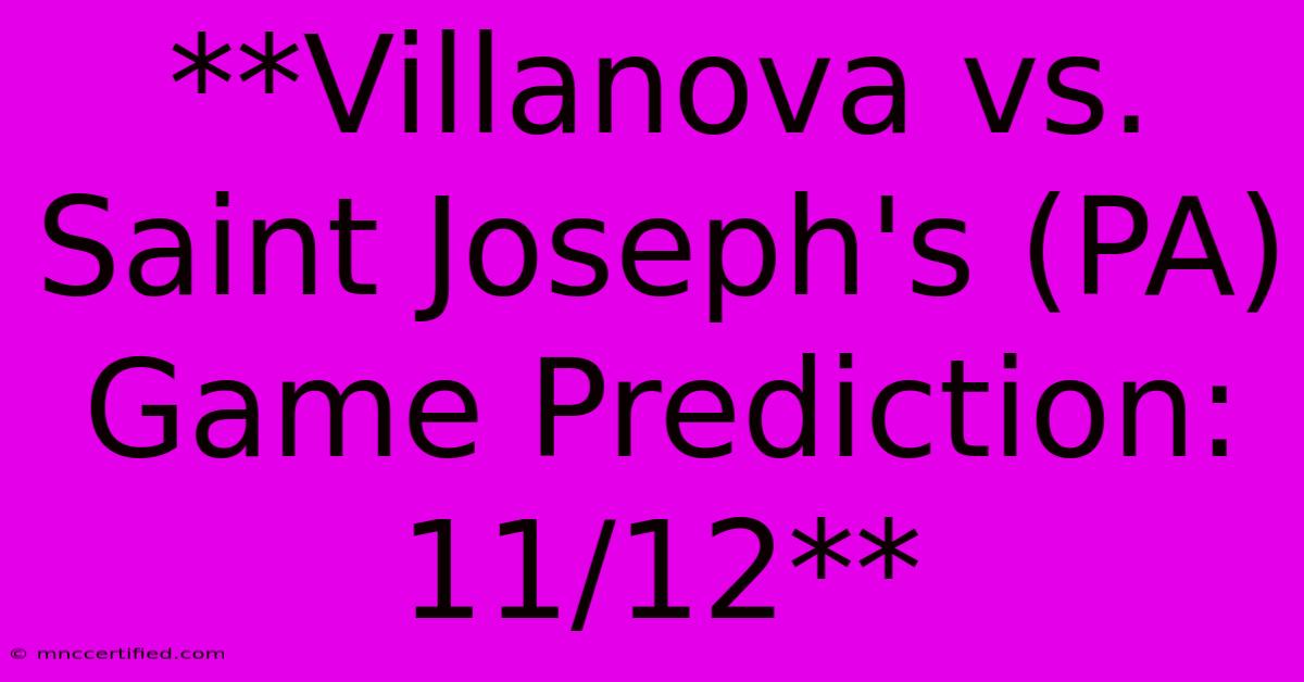 **Villanova Vs. Saint Joseph's (PA) Game Prediction: 11/12**