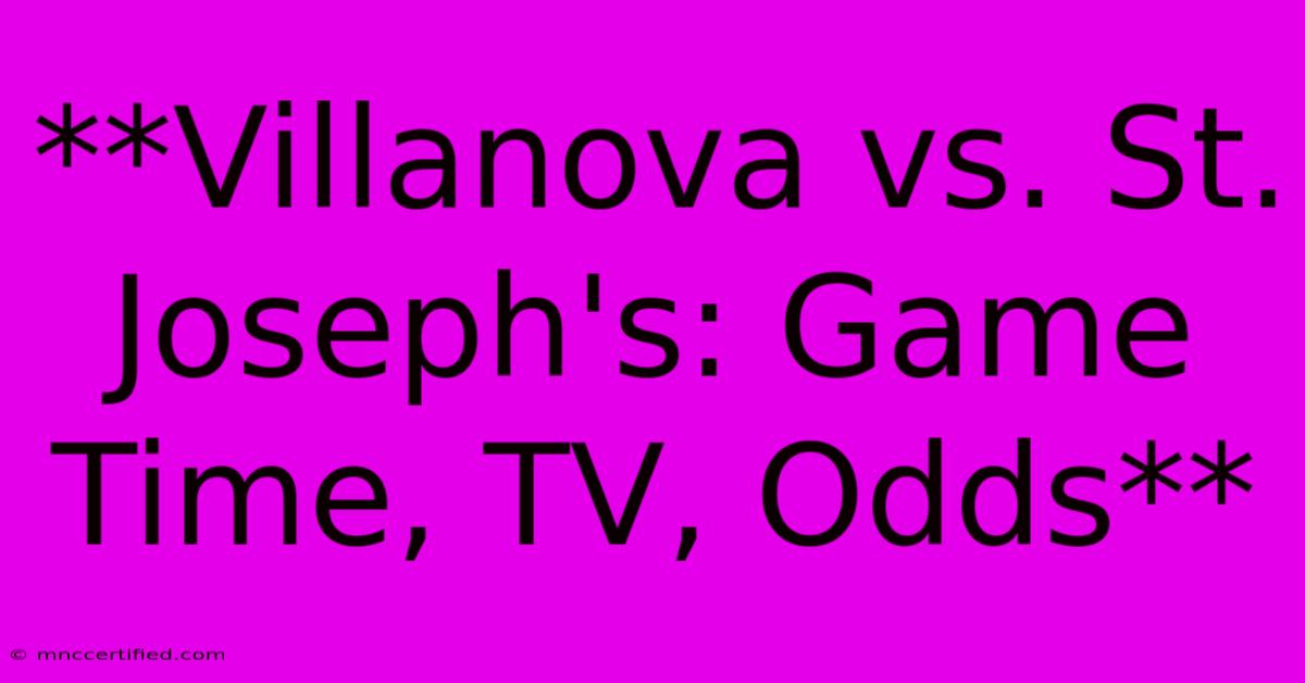 **Villanova Vs. St. Joseph's: Game Time, TV, Odds**