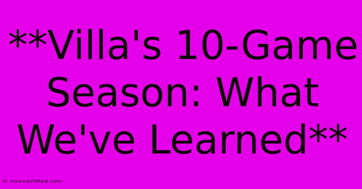 **Villa's 10-Game Season: What We've Learned** 