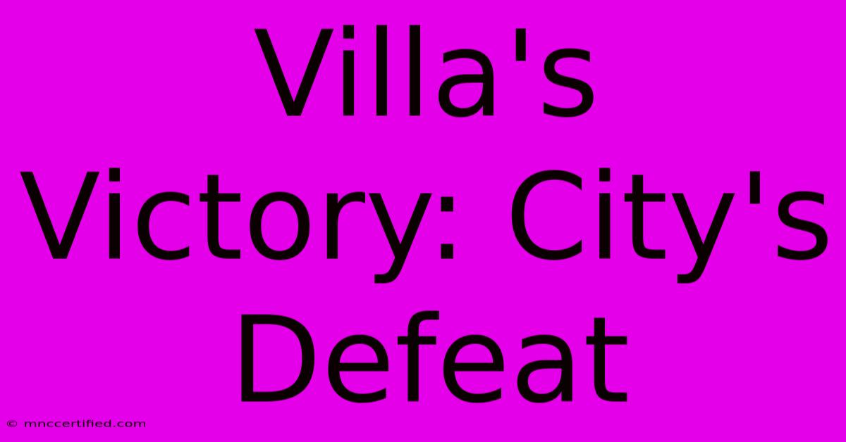 Villa's Victory: City's Defeat