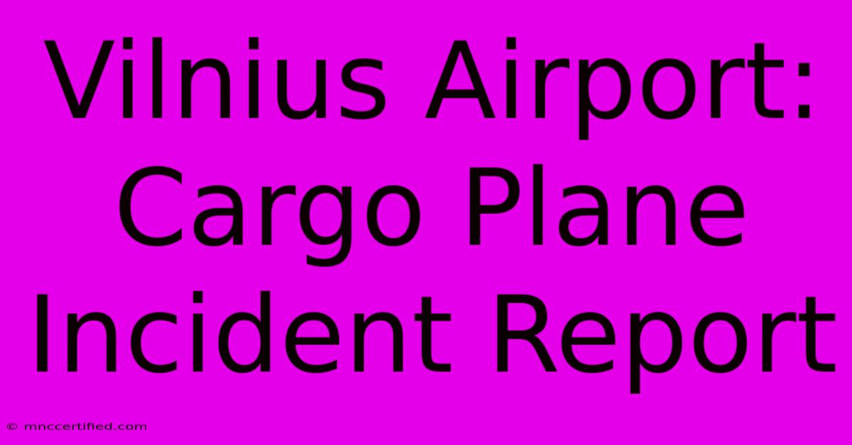 Vilnius Airport: Cargo Plane Incident Report