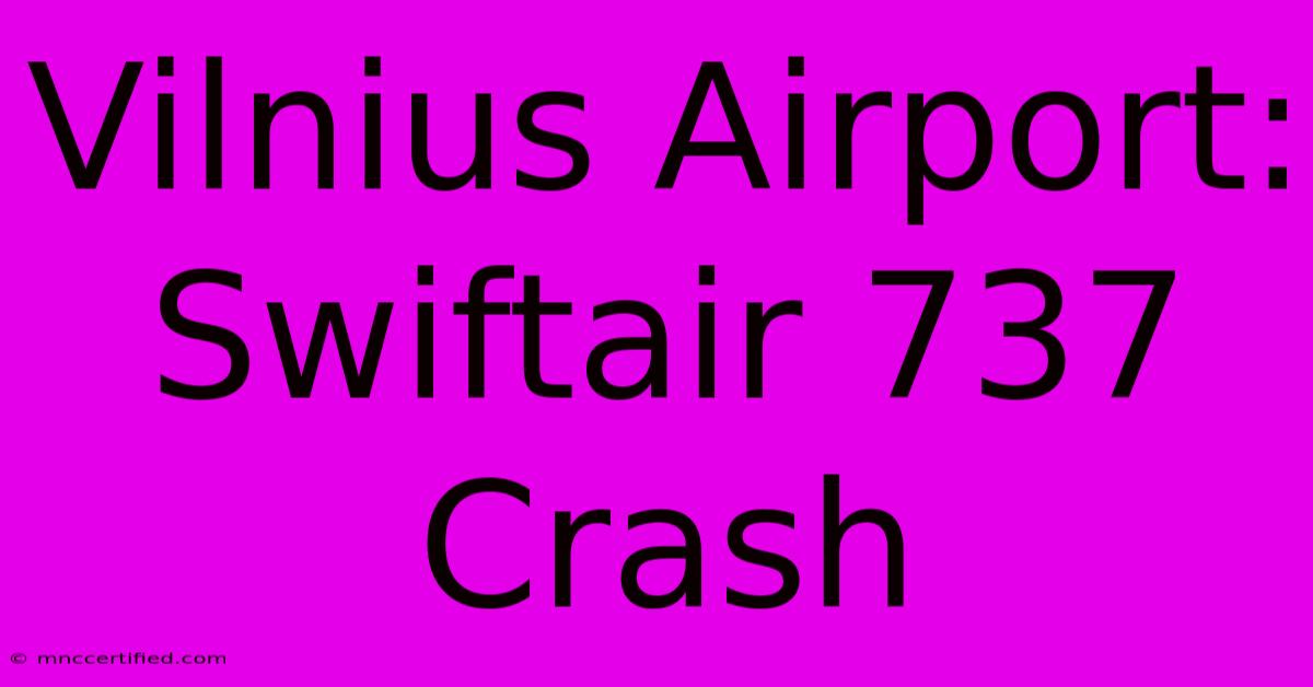 Vilnius Airport: Swiftair 737 Crash