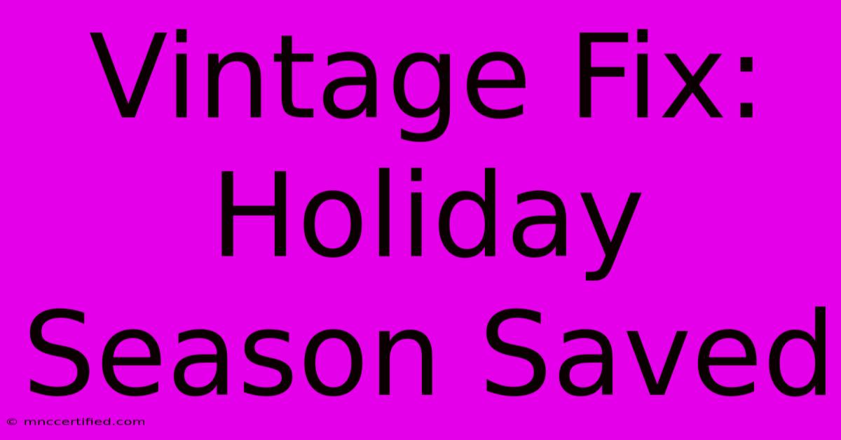 Vintage Fix: Holiday Season Saved