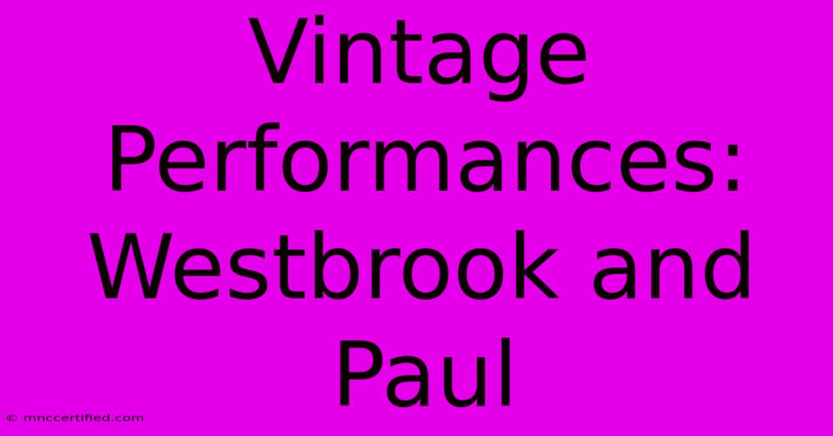 Vintage Performances: Westbrook And Paul