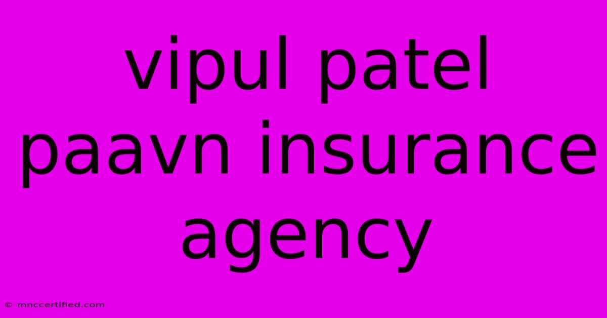 Vipul Patel Paavn Insurance Agency