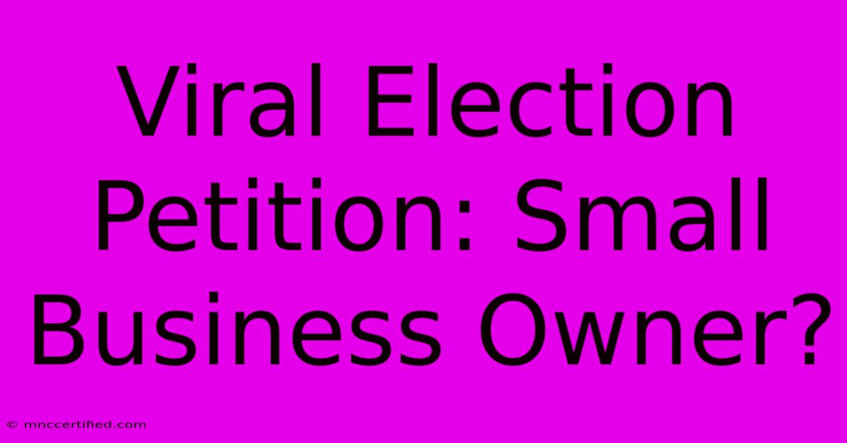 Viral Election Petition: Small Business Owner?