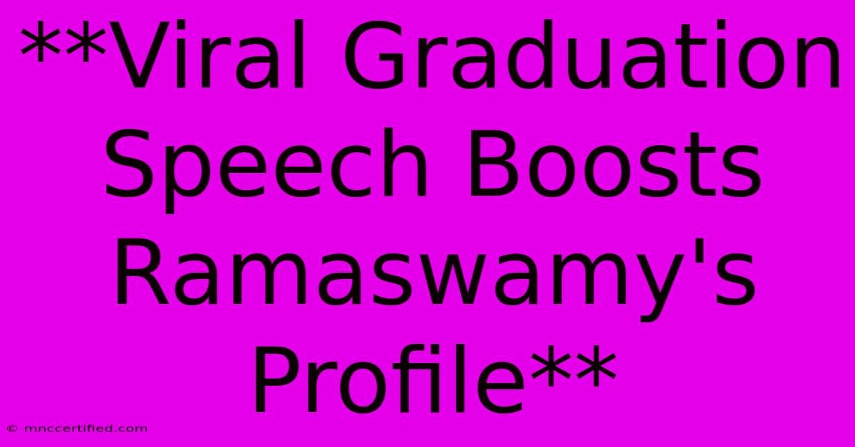 **Viral Graduation Speech Boosts Ramaswamy's Profile** 