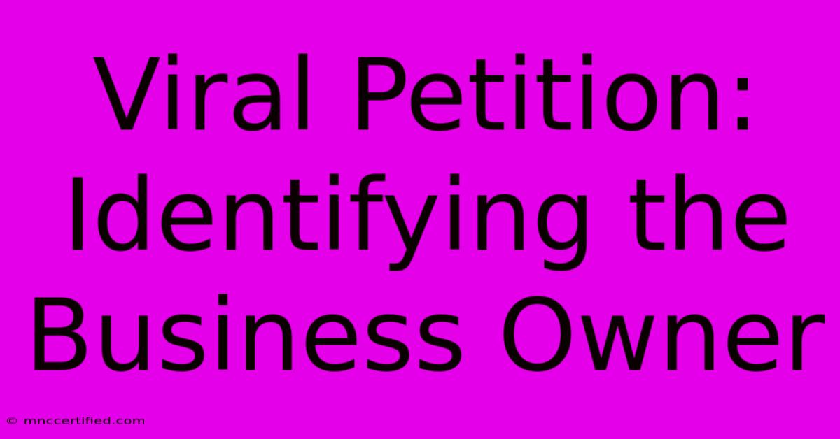 Viral Petition: Identifying The Business Owner