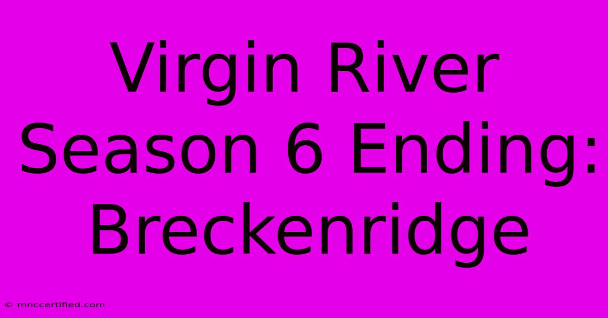 Virgin River Season 6 Ending: Breckenridge