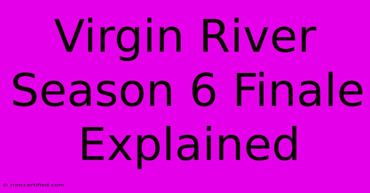 Virgin River Season 6 Finale Explained