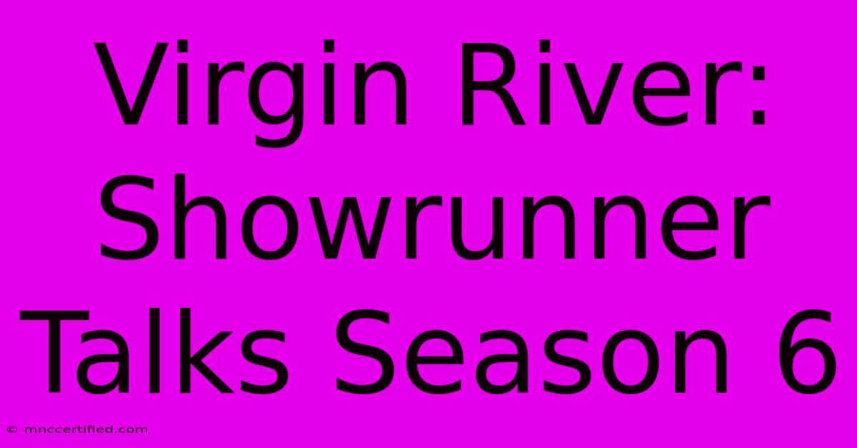 Virgin River: Showrunner Talks Season 6