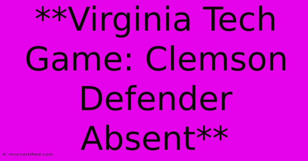 **Virginia Tech Game: Clemson Defender Absent**