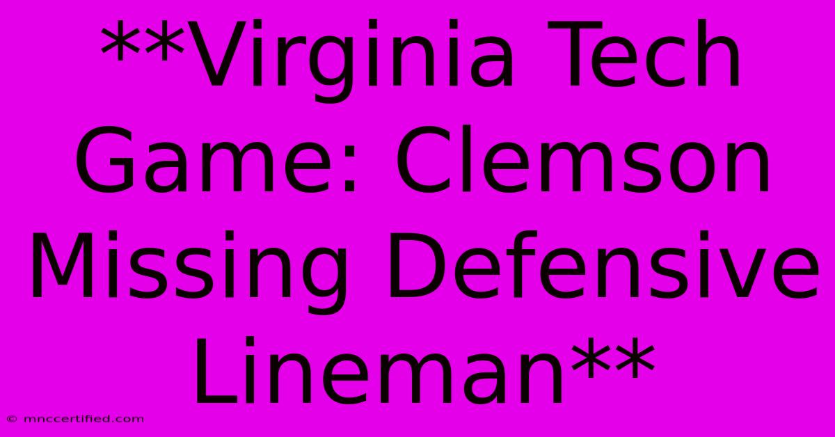 **Virginia Tech Game: Clemson Missing Defensive Lineman**