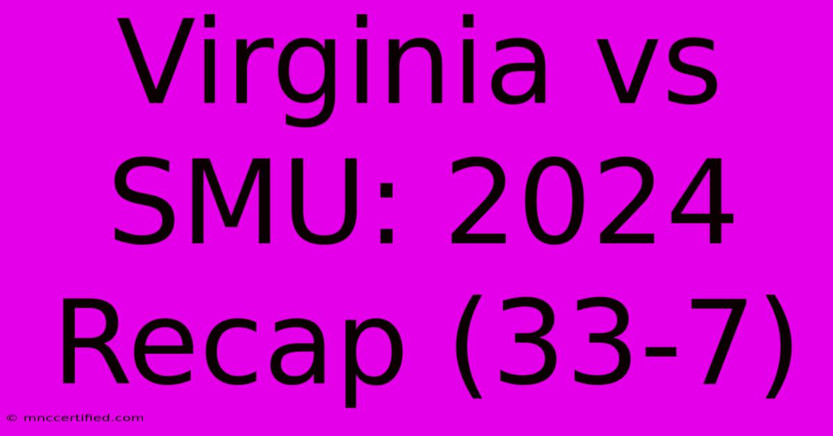 Virginia Vs SMU: 2024 Recap (33-7)