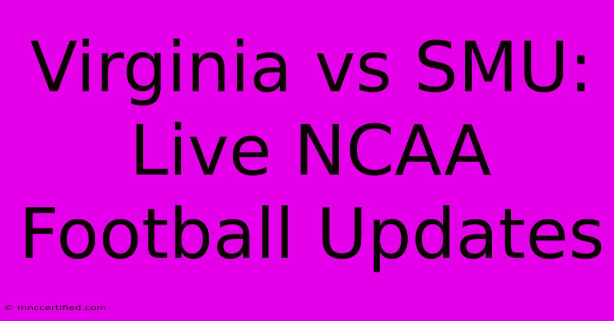 Virginia Vs SMU: Live NCAA Football Updates