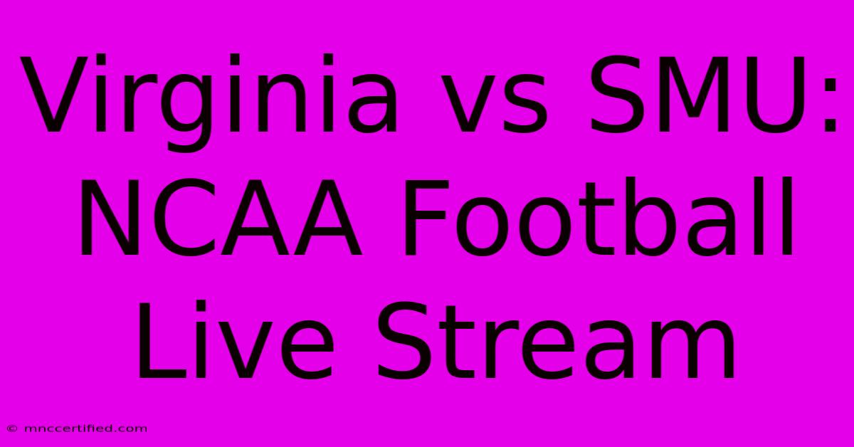 Virginia Vs SMU: NCAA Football Live Stream