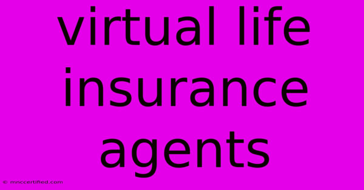 Virtual Life Insurance Agents