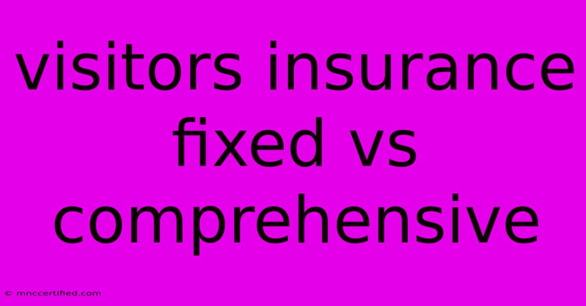 Visitors Insurance Fixed Vs Comprehensive