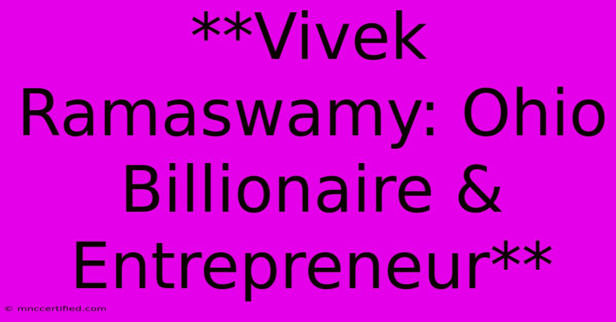 **Vivek Ramaswamy: Ohio Billionaire & Entrepreneur**