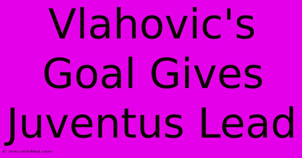 Vlahovic's Goal Gives Juventus Lead