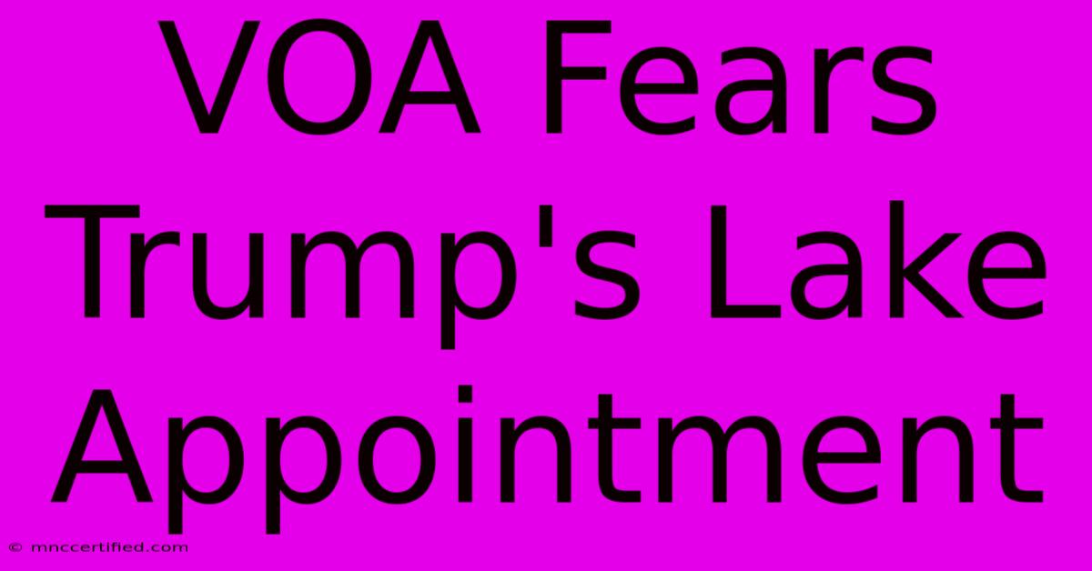 VOA Fears Trump's Lake Appointment