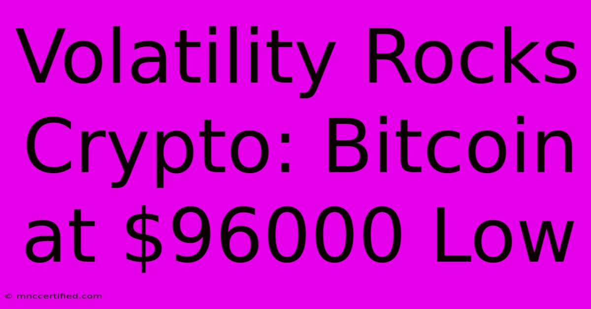 Volatility Rocks Crypto: Bitcoin At $96000 Low