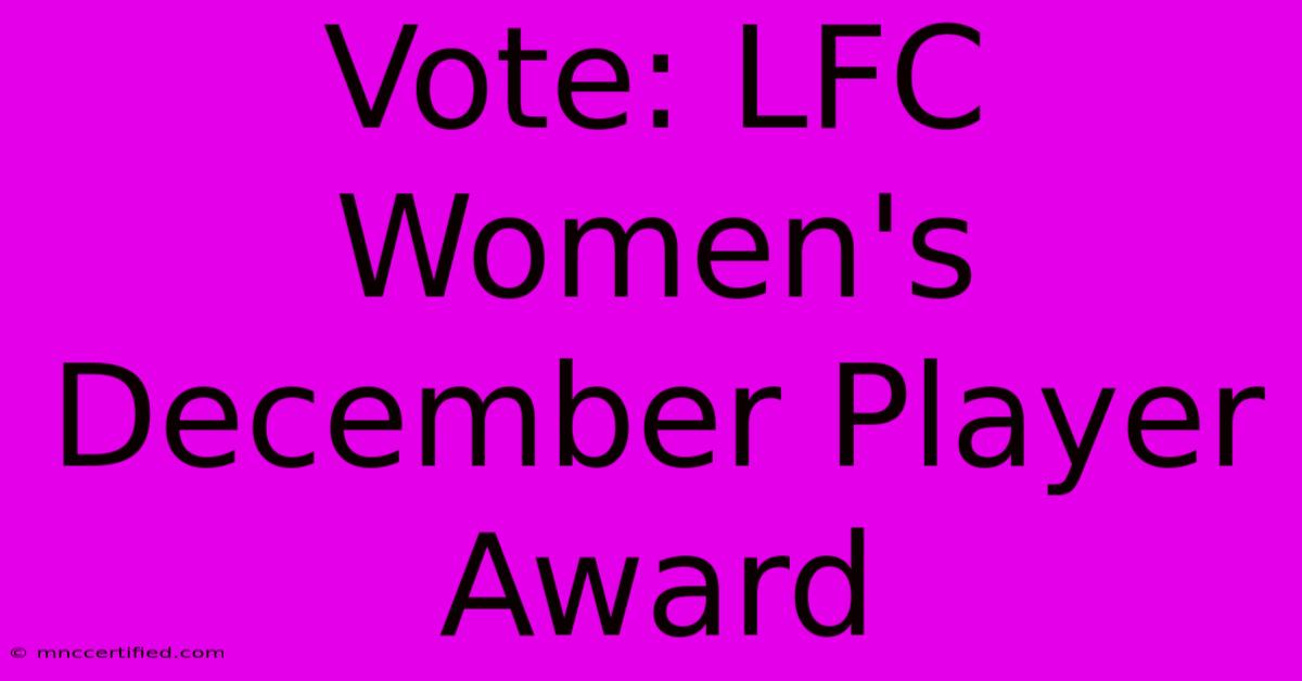 Vote: LFC Women's December Player Award