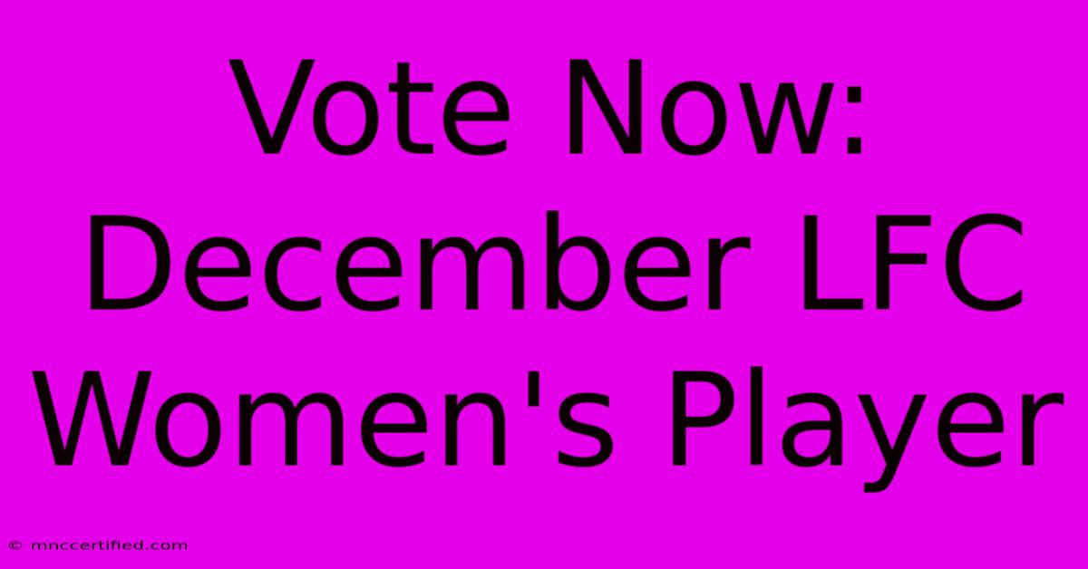 Vote Now: December LFC Women's Player