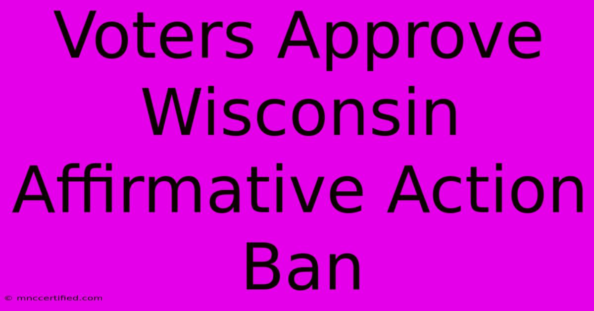 Voters Approve Wisconsin Affirmative Action Ban