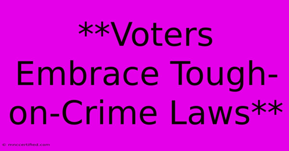 **Voters Embrace Tough-on-Crime Laws**