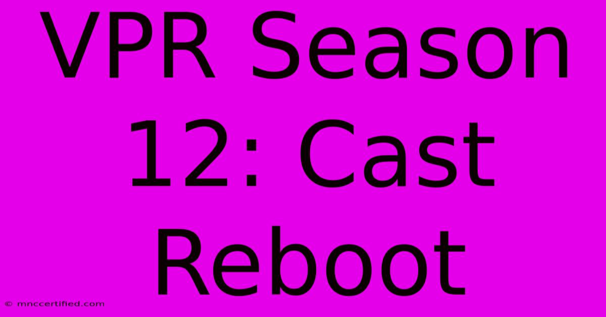 VPR Season 12: Cast Reboot