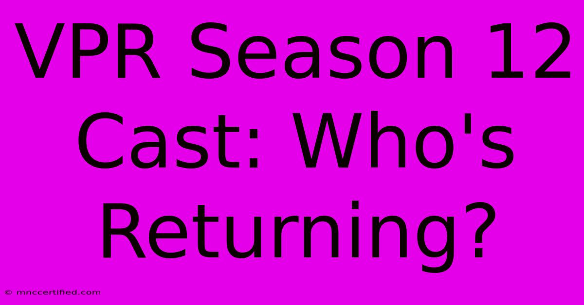 VPR Season 12 Cast: Who's Returning?